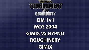 UT2004 DM 1v1 - World Cyber Games 2004 - GiMiX vs Hypno - Roughinery - GiMiX