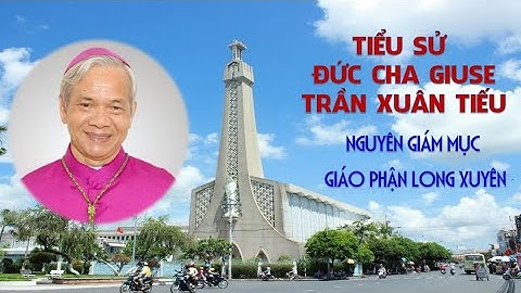 Tiểu sử Đức Cha Giuse Trần Xuân Tiếu, nguyên giám mục giáo phận Long Xuyên