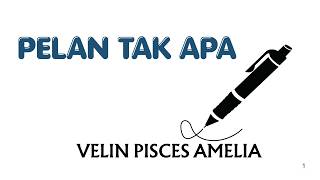 Pelan Tak Apa. by Velin Pisces Amelia