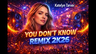 Katelyn Tarver - YOU DON`T KNOW REMIX 2K26