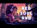 Neo soul music  songs playlist put you better mood  chill soulrb mix