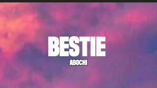 Abochi - Bestie (lyrics) "I'm in love with my bestie"