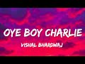 Oye Boy Charlie Vishal Bhardwaj Lyrics Oye My Baby Baby Tera Chakkar Chala Jalebi