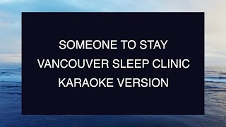 Video thumbnail of "Vancouver Sleep Clinic - Someone to Stay | Karaoke"