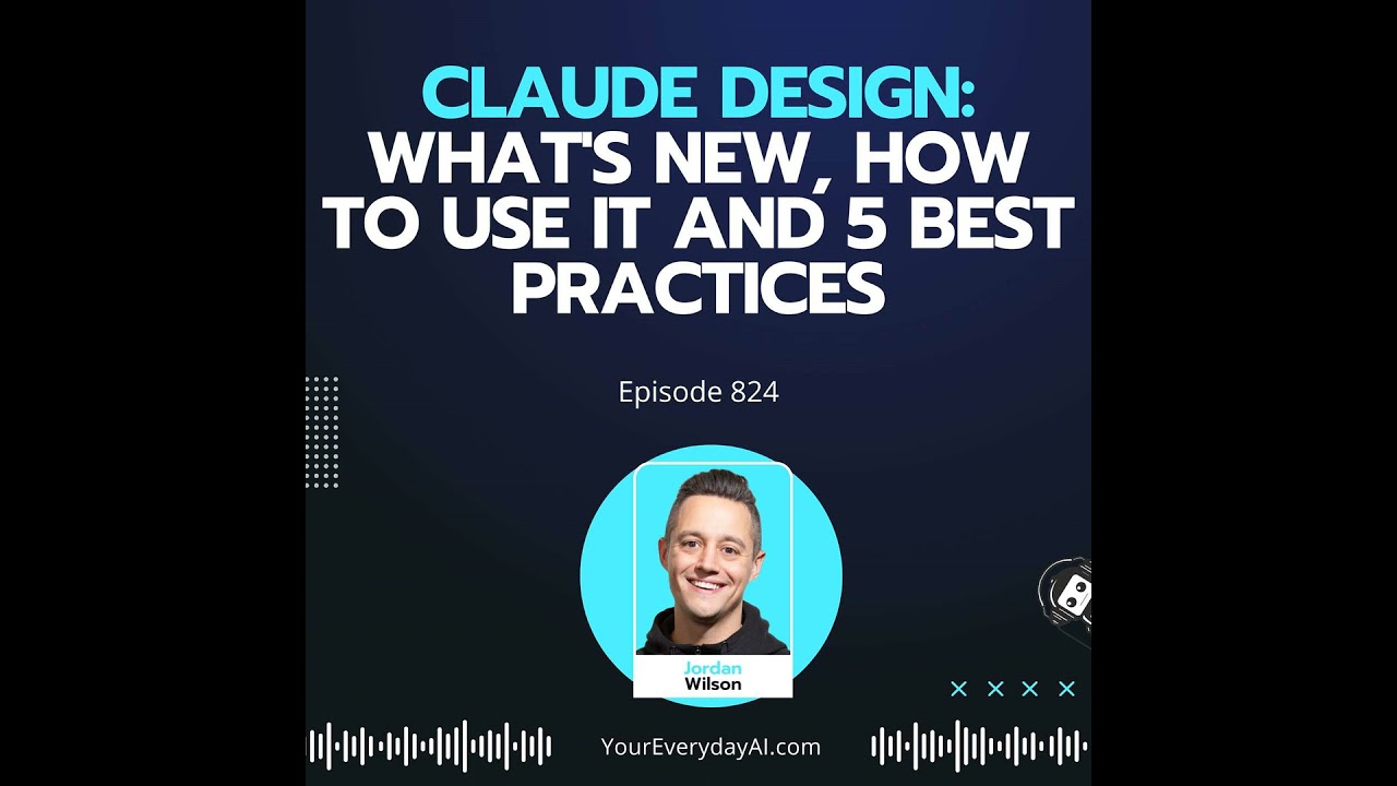 Ep 824: Claude Design: What's New, How to Use it and 5 Best Practices