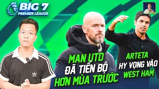 BIG 7 PREMIER LEAGUE: ARTETA HI VỌNG VÀO WEST HAM, TEN HAG CHO RẰNG MAN UTD ĐÃ TIẾN BỘ HƠN MÙA TRƯỚC