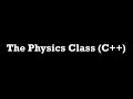 The Physics Class (C++)