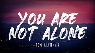 Tom Grennan - You Are Not Alone (Lyrics) 1 Hour