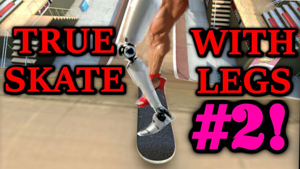 True Skate WITH LEGS!!2!!