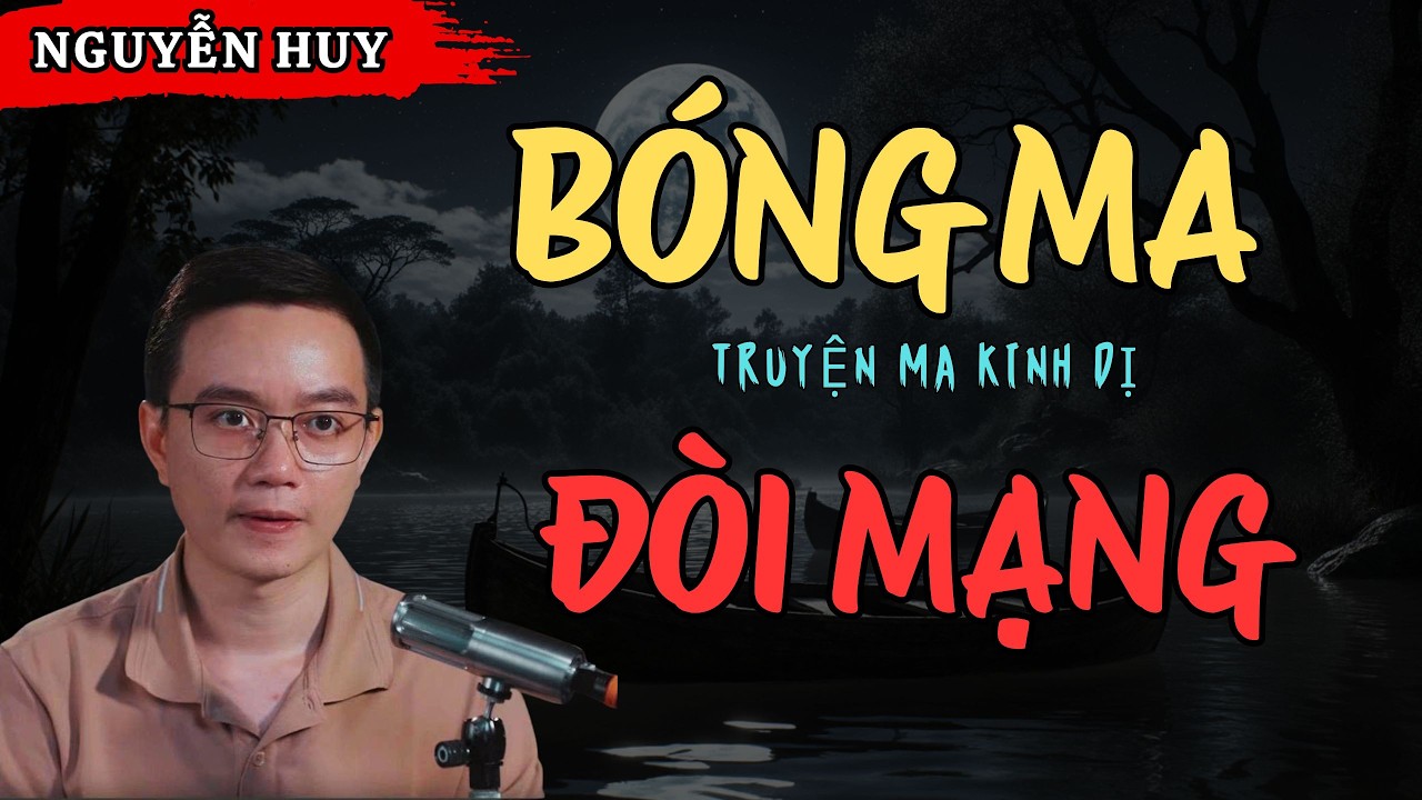 NGUYỄN HUY KỂ CHUYỆN MA: BÓNG MA ĐÒI MẠNG