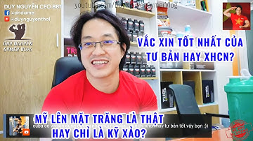 Vắc Xin Tốt Nhất Của Tư Bản Hay XHCN? Mỹ Lên Mặt Trăng Là Thật Hay Chỉ Là Kỹ Xảo Điện Ảnh?