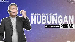 Mengenal Allah melalui Hubungan Pribadi - Pdt. Edward Kusoy (Gembala) | Mengenal Allah Bagian 2