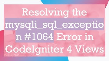 Resolving the mysqli_sql_exception #1064 Error in CodeIgniter 4 Views