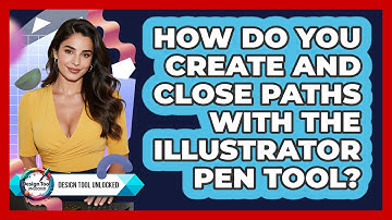 How Do You Create And Close Paths With The Illustrator Pen Tool? - Design Tool Unlocked