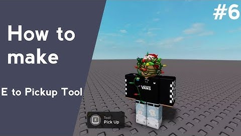 How to make a E TO PICKUP TOOL | ROBLOX STUDIO 2021