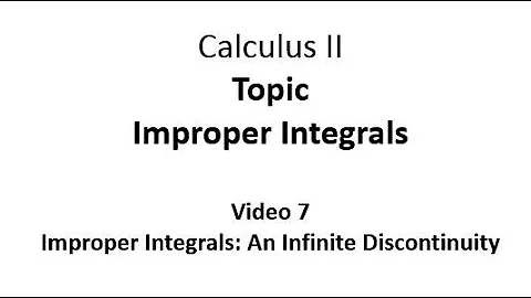 Improper Integrals: An Infinite Discontinuity