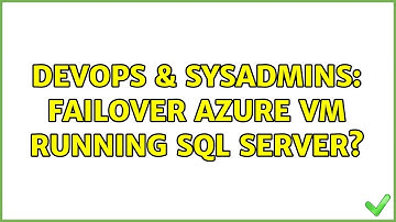 DevOps & SysAdmins: Failover Azure VM running SQL Server? (2 Solutions!!)