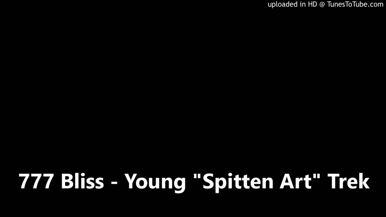 Watch 777 Bliss - Young "Spitten Art" Trek on YouTube Watch 777 Bliss - Young "Spitten Art" Trek on YouTube