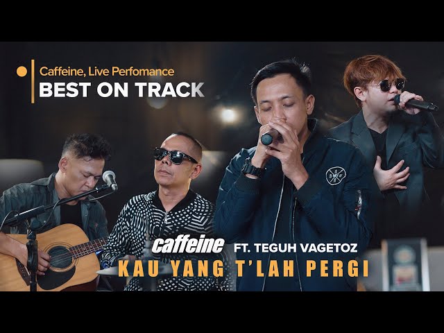 Kau Yang T'lah Pergi - Caffeine x Teguh Vagetoz (Live Best On Track) class=