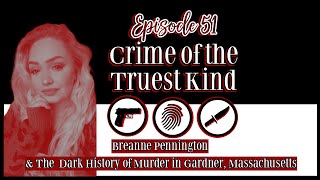 EP 51 | Breanne Pennington & The Dark History of Murder In Gardner, Massachusetts