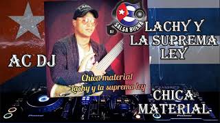 SALSA CUBANA 2020 Lachy Y La Suprema Ley  ** Chica Material ** AC DJ