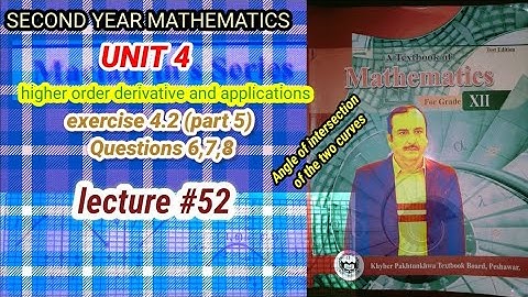 LECTURE #52 EXERCISE 4.2 (PART 5)(Q6,7,8)UNIT 4 HIGHER ORDER DERIVATIVES & APPLICATIONS 12 MATH KPK