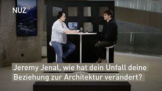 Jeremy Jenal, wie hat dein Unfall deine Beziehung zur Architektur verändert?