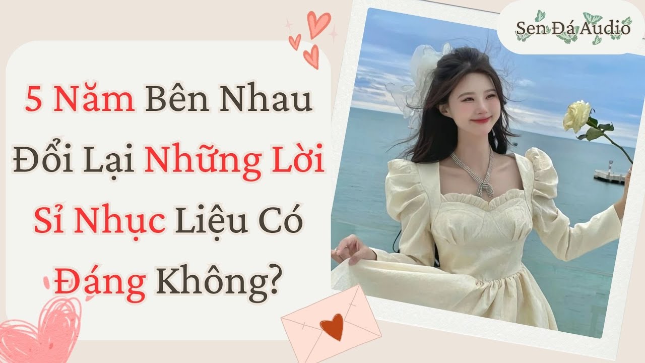 [FULL] 5 Năm Bên Nhau Đổi Lại Những Lời Sỉ Nhục Liệu Có Đáng Không? #truyenaudio