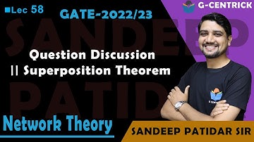Lec 58 Superposition Theorem | Question Discussion || Network Theory || Sandeep Sir || GATE-2022/23