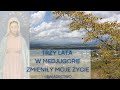 Trzy lata w Medjugorie zmieniły moje życie - świadectwo