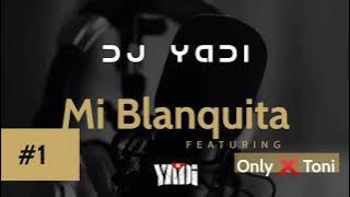 DJ Yadi - Mi Blanquita ft. Only X Toni [Audio]