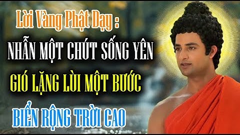 Lời Vàng Phật Dạy : Nhẫn Một Chút Sống Yên Gió Lặng Lùi Một Bước Biển Rộng Trời Cao