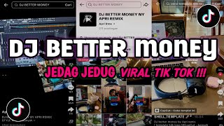 DJ BETTER MONEY | BY APRI REMIX | JEDAG JEDUG FULL BASS | VIRAL TIK TOK |
