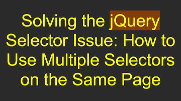 Solving the jQuery Selector Issue: How to Use Multiple Selectors on the Same Page