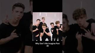 Why Don't We Imagine Part 38