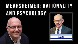 Mearsheimer on State Rationality and Psychology