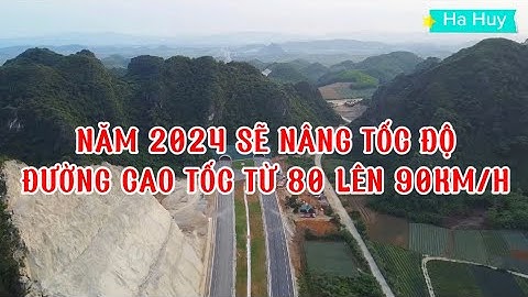🌕 Năm 2024 sẽ nâng tốc độ đường cao tốc từ 80 lên 90 km/h