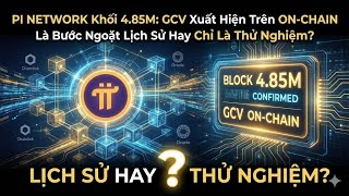 PI NETWORK Khối 4,85 TRIỆU: GCV Xuất Hiện Trên ON - CHAIN Bước Ngoặt Lịch Sử Hay Chỉ Là Thử Nghiệm?