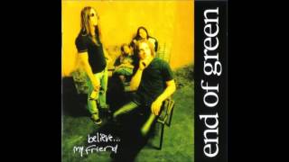 Video thumbnail of "End Of Green - I Don't - Believe.. My Friend (1998)"