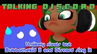 Talking  D I S C O R D  (Unlikely Rivals But @Bubbathekidii And Discord Sing It)