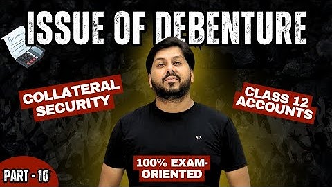 Debentures Issued as Collateral Security Class 12 | Full Explanation | Part 10