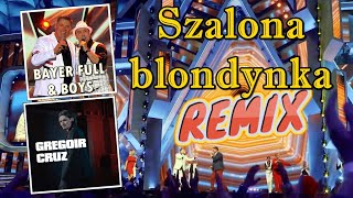 Video thumbnail of "Bayer Full & Boys  & Gregoir Cruz - Szalona blondynka (REMIX 2021)"