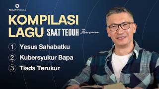 Kompilasi Lagu Saat Teduh Bersama - Episode 224 (Official Philip Mantofa)