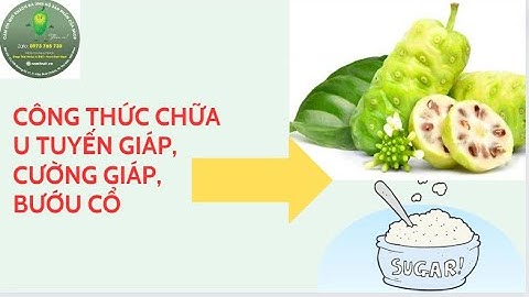 CÔNG DỤNG TRÁI NHÀU_NƯỚC CỐT NHÀU_TRÁI NHÀU NGÂM ĐƯỠNG CHỮA BƯỚU CỔ, U TUYẾN GIÁP_ZALO 0973 765 730