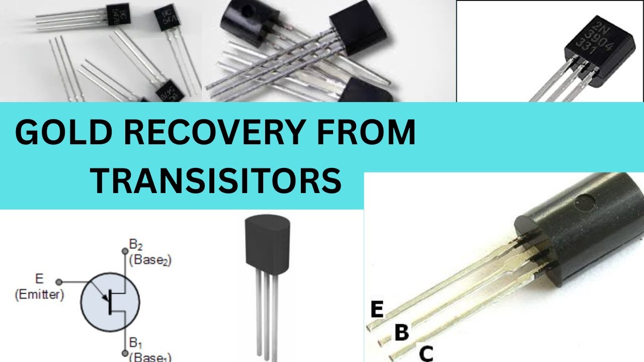 Transistor Gold GOLD RECOVERY FROM TRANSISTORS - YouTube