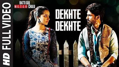 Dekhte Dekhte Full Song | Batti Gul Meter Chalutif Aslam | Shahid K ShraddhaK| Nusrat Saab