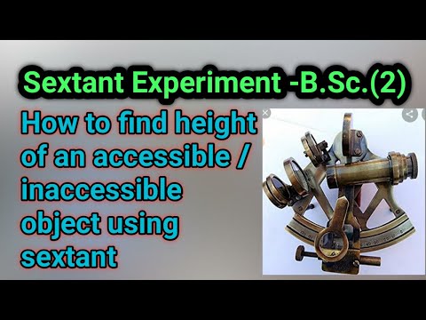 सेक्स्टेंट (बीएससी (द्वितीय))|| सेक्स्टेंट का उपयोग करके सुलभ/पहुंच योग्य वस्तु की ऊंचाई कैसे प्राप्त करें?