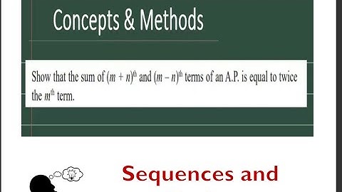 Show that the sum of (m + n)th and (m – n)th terms of an A P  is equal to twice the mth term
