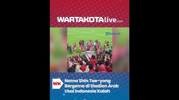 Nama Shin Tae yong Bergema di Stadion Arab Usai Indonesia Kalah