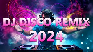 DJ DISCO REMIX 2024 - Mashups & Remixes of Popular Songs 2024 - DJ Club Music Songs Remix Mix 2024